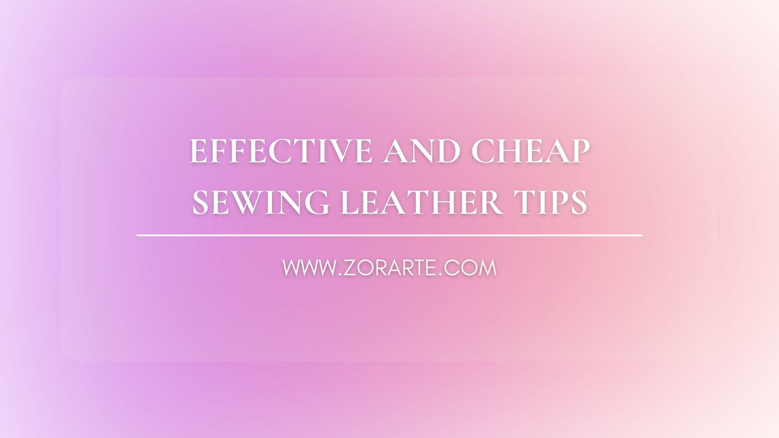 Effective and Cheap Sewing Leather Tips