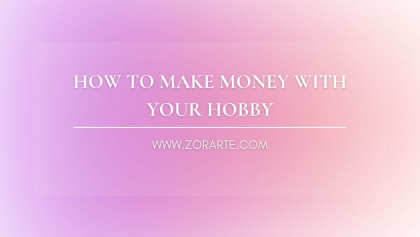 How to Make Money with Your Hobby